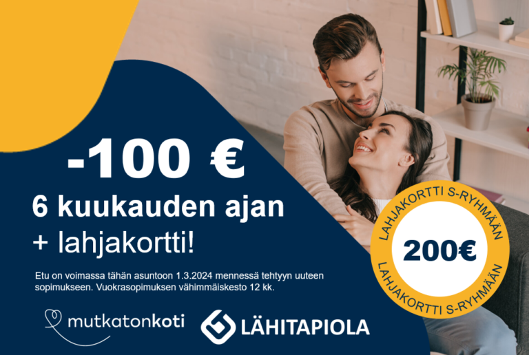 Kampanjakuvake: -100€ vuokrasta 6 kuukauden ajan. Etu yhteensä 600€. Etu on voimassa uusiin vuokrasopimuksiin, tarkista kampanjan voimassaoloaika asuntoilmoitukselta. Vuokrasopimuksen vähimmäiskesto 12kk. Mutkatonkoti-logo. Lähitapiola-logo.