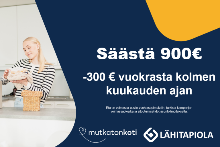 Pääkuva: KAMPANJA! Säästä 900 euroa. Tähän asuntoon saat -300 euroa vuokrasta kolmen kuukauden ajan! Tarkista kampanjan voimassaoloaika asuntoilmoitukselta. Vuokrasopimuksen vähimmäiskesto 6 kk. Mutakatonkoti LähiTapiola